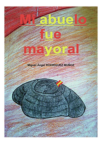 Libro Mi Abuelo Fue Mayoral De Miguel Ángel Rodríguez Muñoz