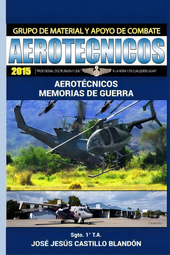 Aerotecnicos - Memorias De Guerra, De Sgto Jose Jesus Castillo. Editorial Createspace Independent Publishing Platform, Tapa Blanda En Español