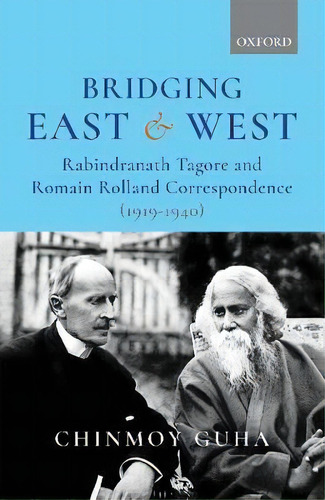 Bridging East And West : Rabindranath Tagore And Romain Rolland Correspondence (1919-1940), De Prof. Chinmoy Guha. Editorial Oup India, Tapa Dura En Inglés