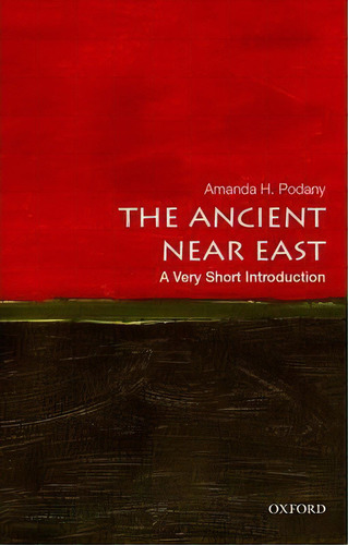 The Ancient Near East: A Very Short Introduction, De Amanda H. Podany. Editorial Oxford University Press Inc, Tapa Blanda En Inglés