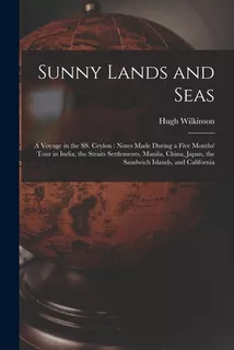 Libro Sunny Lands And Seas: A Voyage In The Ss. Ceylon: N...