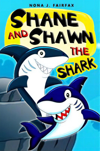 Shane And Shawn The Shark Book 1: Children's Books, Kids Books, Bedtime Stories For Kids, Kids Fa..., De Nona J. Fairfax. Editorial Createspace, Tapa Blanda En Inglés