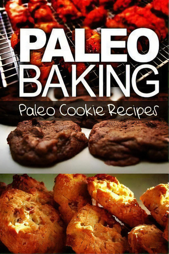 Paleo Baking - Paleo Cookie Recipes, De Ben Plus Publishing. Editorial Createspace, Tapa Blanda En Inglés