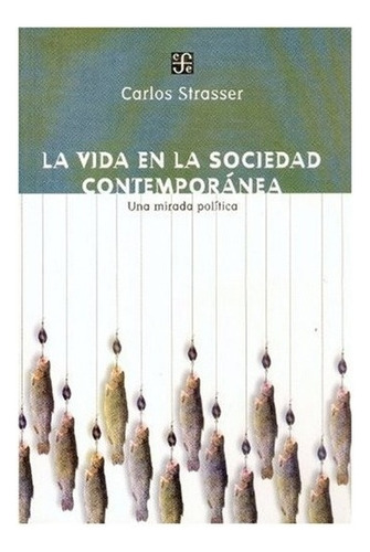 La Vida En La Sociedad Contemporánea., De Strasser Carlos. Editorial Fondo De Cultura Económica, Tapa Blanda, Edición 1 En Español, 2003