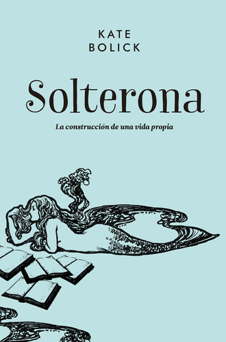 Solterona 2 Ed, Kate Bolick, Malpaso