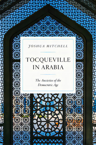 Tocqueville In Arabia: The Anxieties Of The Democratic Age, De Mitchell, Joshua. Editorial Encounter Books, Tapa Blanda En Inglés