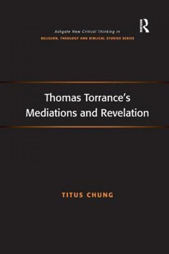 Thomas Torrance's Mediations And Revelation, De Chung, Titus. Ashgate New Critical Thinking In Religion, Theology And Biblical Studies Series, Vol. 1. Editorial Routledge, Tapa Blanda En Inglés