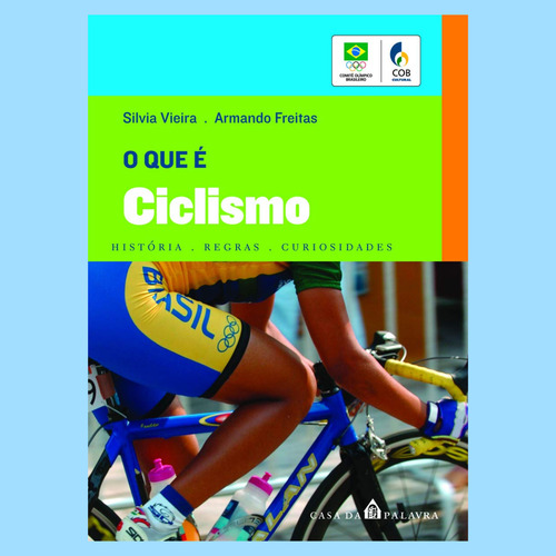 Livro O Que É Ciclismo - História, Regras E Curiosidades - Silvia Vieira E Armando Freitas