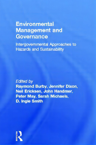 Environmental Management And Governance: Intergovernmental Approaches To Hazards And Sustainability, De Burby, Raymond., Vol. 1. Editorial Routledge, Tapa Blanda En Inglés