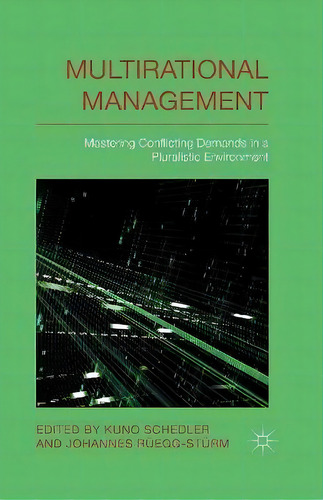 Multi-rational Management : Mastering Conflicting Demands In A Pluralistic Environment, De K. Schedler. Editorial Palgrave Macmillan, Tapa Blanda En Inglés