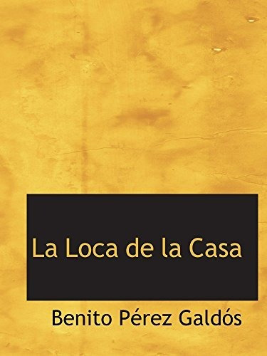 Libro : La Loca De La Casa  - Pérez Galdós, Benito _i