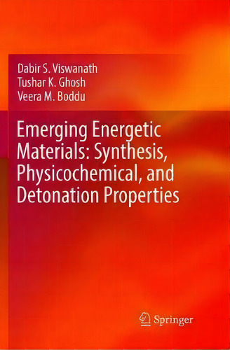 Emerging Energetic Materials: Synthesis, Physicochemical, And Detonation Properties, De Dabir S. Viswanath. Editorial Springer, Tapa Blanda En Inglés