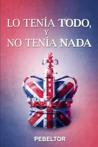 Libro: Lo Tenía Todo Y No Tenía Nada (spanish Edition)