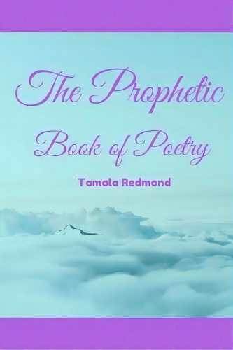 The Prophetic Book Of Poetry, De Tamala Redmond. Editorial Createspace Independent Publishing Platform, Tapa Blanda En Inglés