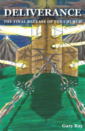 Deliverance: The Final Release Of The Church, De Ray, Gary. Editorial Lightning Source Inc, Tapa Blanda En Inglés