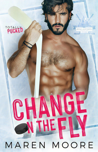 Change On The Fly, De Moore, Maren. Totally Pucked, Vol. 1. Editorial Rittenhouse Book Distributors, Tapa Blanda En Inglés