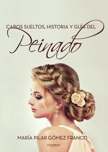 Cabos Sueltos. Historia Y Guía Del Peinado.: Cabos Sueltos, Historia Y Guía Del, De Gómez Franco , Pilar.., Vol. 1.0. Editorial Punto Rojo Libros S.l., Tapa Blanda, Edición 1.0 En Español, 2032