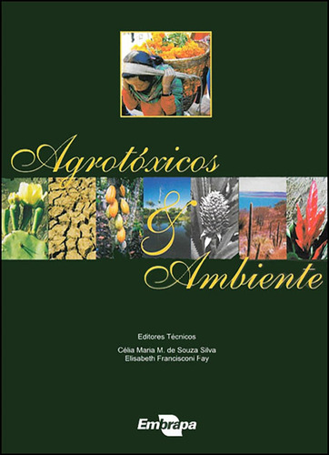 Agrotóxicos E Meio Ambiente: Impactos E Soluções. Livro De Célia Maria M. De Souza Silva E Elisabeth Francisconi Fay. Editora Do Autor, 2007.