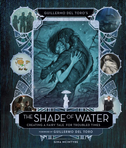 The Art And Making Of The Shape Of Water, Guillermo Del Toro