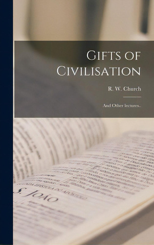 Gifts Of Civilisation: And Other Lectures..: And Other Lectures..., De Church, Richard William., Vol. 1. Editorial Legare Street Pr, Tapa Dura En Inglés