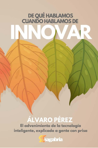 Libro: De Qué Hablamos Cuando Hablamos De Innovar: El De La