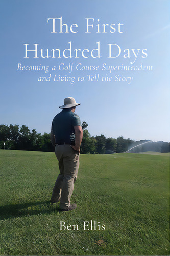 The First Hundred Days: Becoming A Golf Course Superintendent And Living To Tell The Story, De Ellis, Ben. Editorial Lightning Source Inc, Tapa Blanda En Inglés