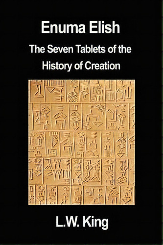 Enuma Elish: The Seven Tablets Of The History Of Creation, De L W King., Vol. 1. Editorial Fq Classics, Tapa Blanda En Inglés