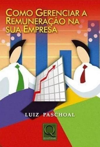 Como Gerenciar A Remuneração Na Sua Empresa, De Luiz Paschoal. Editora Qualitymark Em Português
