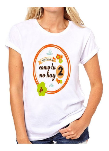 Remera De Mujer Con Frase Mamita Como Tu No Hay Dos Mama Sos