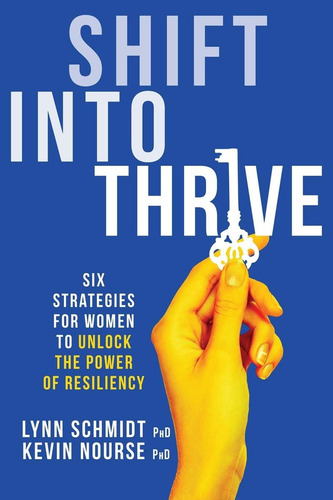 Shift Into Thrive: Six Strategies For Women To Unlock The Power Of Resiliency, De Schmidt, Lynn M. Editorial Lynn Schmidt, Tapa Blanda En Inglés