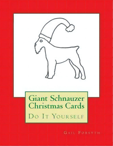 Giant Schnauzer Christmas Cards, De Gail Forsyth. Editorial Createspace Independent Publishing Platform, Tapa Blanda En Inglés