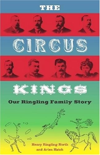 The Circus Kings Our Ringling Family Story