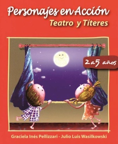 Personajes En Acción : Teatro Y Títeres 2 A 5 Años - Nazhira