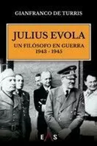 Julius Evola, Un Filosofo En Guerra - De Turris  - *