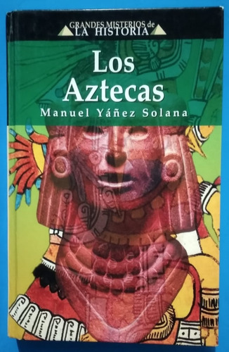 Libro Titulado: Los Aztecas (manuel Yáñez Solana)