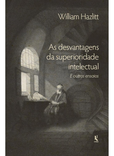 As Desvantagens Da Superioridade Intelectual, De William Haslitt. Editorial Kírion, Capa Mole, Edição 1 Em Português, 2025