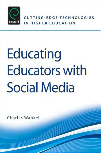Educating Educators With Social Media, De Charles Wankel. Editorial Emerald Publishing Limited, Tapa Blanda En Inglés