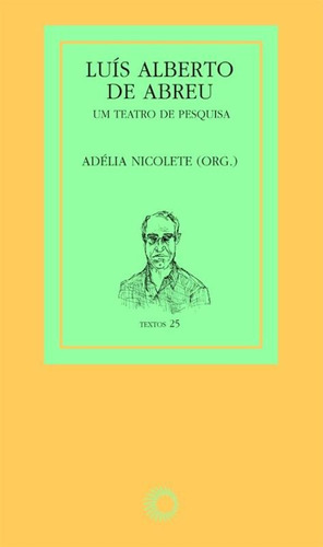 Luís Alberto de Abreu: um teatro de pesquisa, de  Nicolete, Adelia. Série Textos Editora Perspectiva Ltda., capa mole em português, 2011