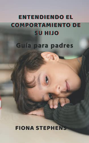 Comprender El Comportamiento De Su Hijo: Guia Para Padres