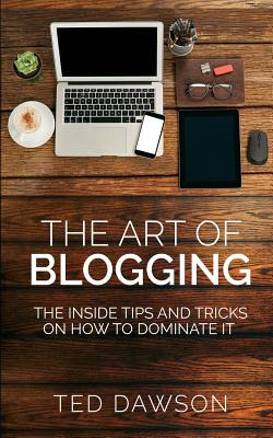 Libro The Art Of Blogging: The Inside Tips And Tricks On ...