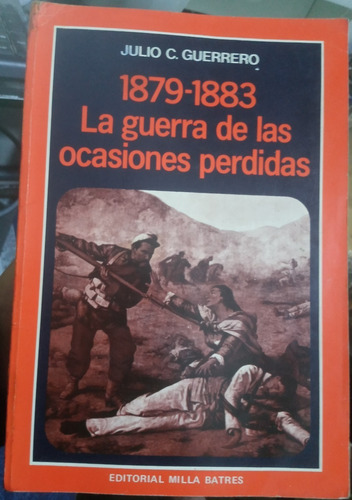 1879 1883 Guerra De Las Ocasiones Perdidas  Guerra Con Chile