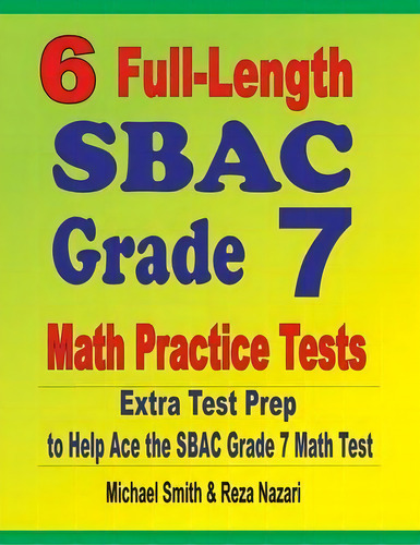 6 Full-length Sbac Grade 7 Math Practice Tests : Extra Test Prep To Help Ace The Sbac Grade 7 Mat..., De Michael Smith. Editorial Math Notion, Tapa Blanda En Inglés
