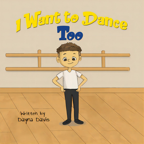 I Want To Dance Too, De Davis, Dayna., Vol. 1. Editorial Lightning Source Inc, Tapa Blanda En Inglés