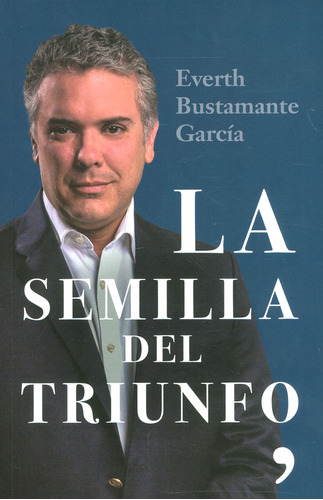 La Semilla Del Triunfo, De Everth Bustamante García. Editorial Grupo Planeta, Tapa Blanda, Edición 2018 En Español