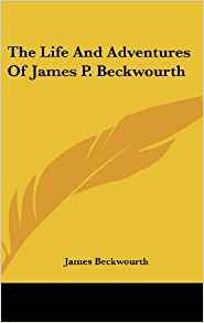 The Life And Adventures Of James P Beckwourth