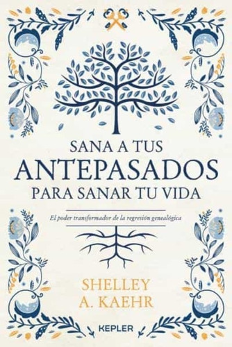 Sana A Tus Antepasados Para Sanar Tu Vida - Shelley Kaehr