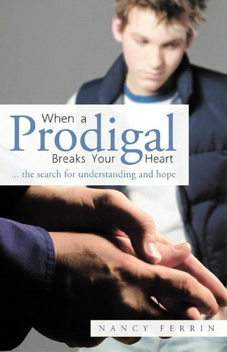When A Prodigal Breaks Your Heart, De Nancy Ferrin. Editorial Westbow Press, Tapa Blanda En Inglés
