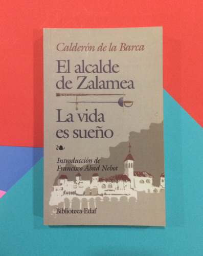 El Alcalde De Zalamea. La Vida Es Sueño. Calderón D L  Barca