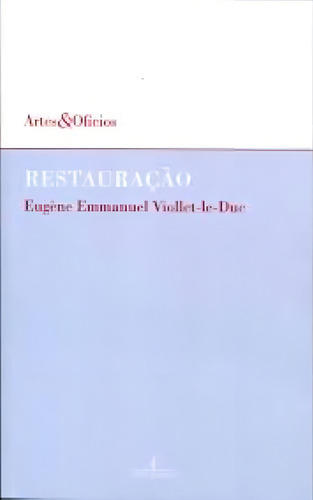 Livro Restauração, De Viollet-le-duc, Eugène Emmanuel; Francês Kühl, Beatriz Mugayar. Editorial Ateliê Editorial, Tapa Mole, Edición 4ª En Português, 2013