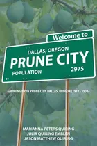 Comprar Libro Prune City: Growing Up In Prune City, Dallas, Orego...